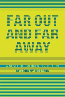 Ďaleko a ďaleko: Román o vznikajúcej evolúcii - Far Out and Far Away: A Novel of Emergent Evolution