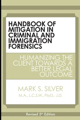 Príručka o zmierňovaní následkov v trestnom a imigračnom súdnictve: Humanizácia klienta na ceste k lepšiemu právnemu výsledku - Handbook of Mitigation in Criminal and Immigration Forensics: Humanizing the Client Towards a Better Legal Outcome