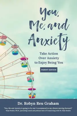 Ty, ja a úzkosť: Vydanie pre rodičov: Prekonajte úzkosť a tešte sa z toho, že ste (rodičovské vydanie) - You, Me, and Anxiety: Take Action Over Anxiety to Enjoy Being You (Parent Edition)