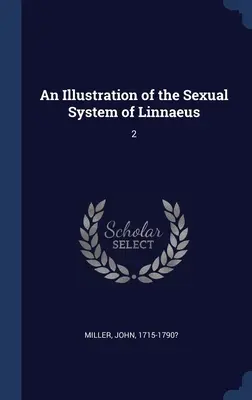 Ilustrácia Linného pohlavného systému: 2 - An Illustration of the Sexual System of Linnaeus: 2