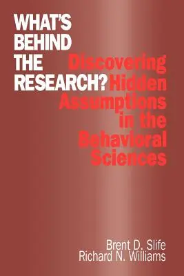 Čo sa skrýva za výskumom?: Odhaľovanie skrytých predpokladov v behaviorálnych vedách - What′s Behind the Research?: Discovering Hidden Assumptions in the Behavioral Sciences