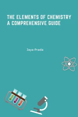 Prvky chémie: komplexný sprievodca - The Elements of Chemistry A Comprehensive Guide