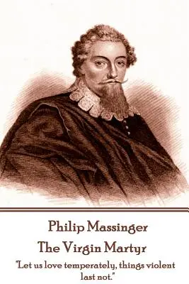 Philip Massinger - Panna mučeníčka: Smrť má tisíc dverí, aby vypustila život: ja jedny nájdem.