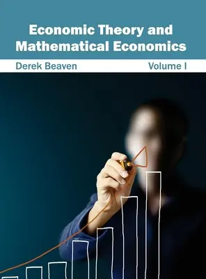 Ekonomická teória a matematická ekonómia: I. zväzok - Economic Theory and Mathematical Economics: Volume I