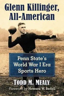 Glenn Killinger, All-American: Penn State, športový hrdina z obdobia prvej svetovej vojny - Glenn Killinger, All-American: Penn State's World War I Era Sports Hero