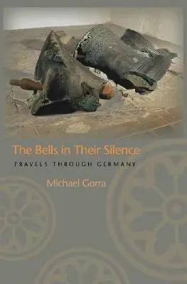 Zvony vo svojom tichu: Ticho v ušiach: Cesty po Nemecku - The Bells in Their Silence: Travels Through Germany