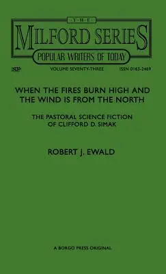 When the Fires Burn High and The Wind is From the North: Simak: Pastorálna vedecká fantastika Clifforda D. Simaka a vietor z vetra - When the Fires Burn High and The Wind is From the North: The Pastoral Science Fiction of Clifford D. Simak