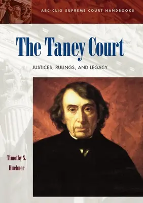 Taneyho súd: Taneyovci: sudcovia, rozsudky a dedičstvo - The Taney Court: Justices, Rulings, and Legacy