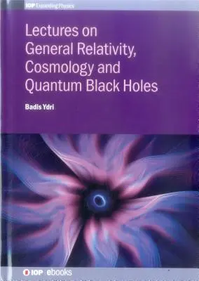 Prednášky o všeobecnej relativite, kozmológii a kvantových čiernych dierach - Lectures on General Relativity, Cosmology and Quantum Black Holes