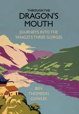 Dračou papuľou: Cesty do Troch roklín rieky Yangzi - Through the Dragon's Mouth: Journeys into the Yangzi's Three Gorges