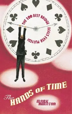 The Hands of Time: The Most Exciring Bridge Deals Ever Played (Ruky času: Najvzrušujúcejšie bridžové obchody, aké sa kedy hrali) - The Hands of Time: The Most Exciting Bridge Deals Ever Played