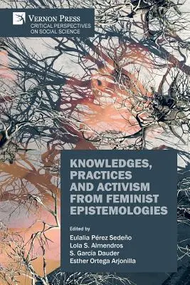 Poznatky, praktiky a aktivizmus z feministických epistemológií - Knowledges, Practices and Activism from Feminist Epistemologies