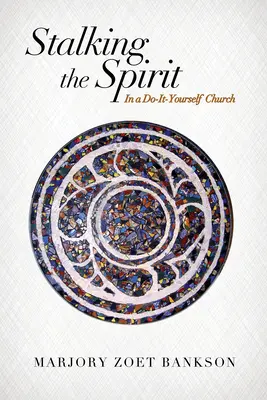 Stalking the Spirit: V kostole, ktorý si urobíš sám - Stalking the Spirit: In a Do-It-Yourself Church