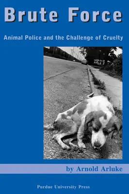Brutálna sila: Zvieracia polícia a problém krutosti - Brute Force: Animal Police and the Challenge of Cruelty