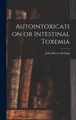 Autointoxikácia alebo črevná toxémia - Autointoxication or Intestinal Toxemia