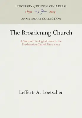 Rozširujúca sa cirkev: Štúdia o teologických otázkach v presbyteriánskej cirkvi od roku 1869 - The Broadening Church: A Study of Theological Issues in the Presbyterian Church Since 1869