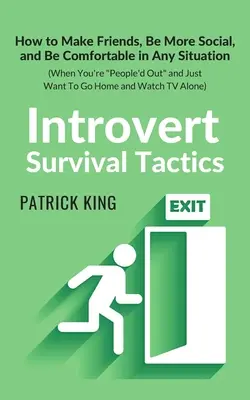 Taktiky prežitia introvertov: Ako si nájsť priateľov, byť viac spoločenský a cítiť sa pohodlne v každej situácii (keď ste ľudsky mimo a chcete len odísť - Introvert Survival Tactics: How to Make Friends, Be More Social, and Be Comfortable In Any Situation (When You're People'd Out and Just Want to Go