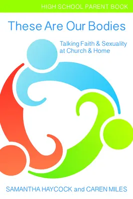Toto sú naše telá, kniha pre rodičov stredných škôl: (High School Parent Book): Rozhovory o viere a sexualite v kostole a doma - These Are Our Bodies, High School Parent Book: Talking Faith & Sexuality at Church & Home (High School Parent Book)