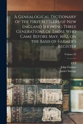 Genealogický slovník prvých osadníkov Nového Anglicka s tromi generáciami tých, ktorí prišli pred májom 1692, na základe farmárskych záznamov - A Genealogical Dictionary of the First Settlers of New England Showing Three Generations of Those who Came Before May, 1692, on the Basis of Farmer's
