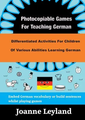 Hry na výučbu nemčiny: Diferencované aktivity pre deti s rôznymi schopnosťami, ktoré sa učia nemčinu - Photocopiable Games For Teaching German: Differentiated Activities For Children Of Various Abilities Learning German
