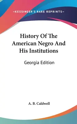Dejiny amerického černocha a jeho inštitúcií: Georgia Edition - History Of The American Negro And His Institutions: Georgia Edition