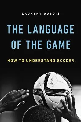 Jazyk hry: Ako porozumieť futbalu - Language of the Game: How to Understand Soccer