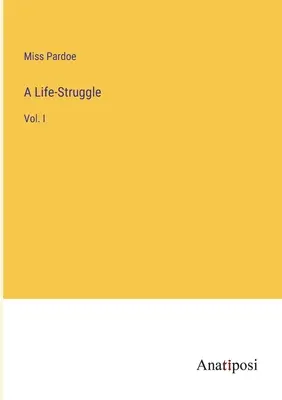 Životný zápas: I. diel - A Life-Struggle: Vol. I