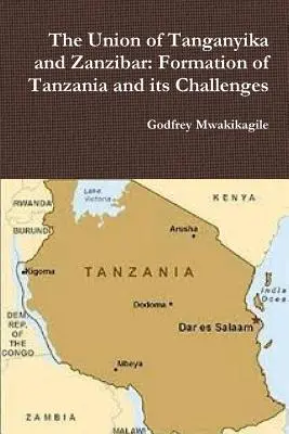 Únia Tanganiky a Zanzibaru: vznik Tanzánie a jej výzvy - The Union of Tanganyika and Zanzibar: Formation of Tanzania and its Challenges