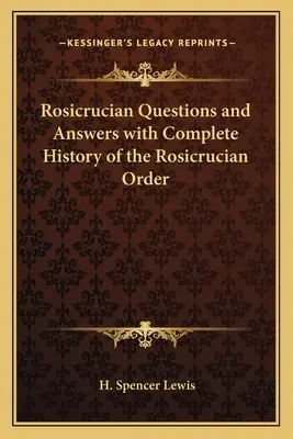 Ružokruciánske otázky a odpovede s kompletnou históriou rádu ružokruciánov - Rosicrucian Questions and Answers with Complete History of the Rosicrucian Order