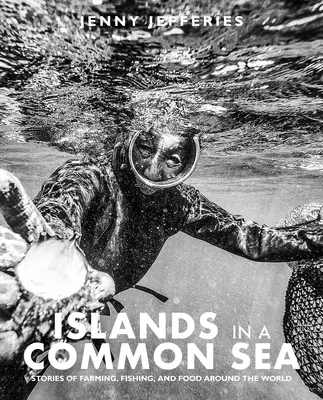 Ostrovy v spoločnom mori: Príbehy o poľnohospodárstve, rybolove a potravinách na celom svete - Islands in a Common Sea: Stories of Farming, Fishing, and Food Around the World