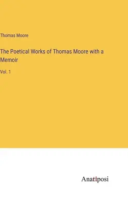 Básnické dielo Thomasa Moora so spomienkami: 1. zväzok - The Poetical Works of Thomas Moore with a Memoir: Vol. 1