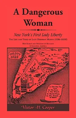 Nebezpečná žena: Prvá newyorská dáma Liberty: Život a doba lady Debory Moodyovej (1586 - 1659?) - A Dangerous Woman: New York's First Lady Liberty: The Life and Times of Lady Deborah Moody (1586-1659?)
