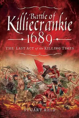 Bitka pri Killiecrankie 1689: Posledný akt vražedných čias - Battle of Killiecrankie 1689: The Last Act of the Killing Times