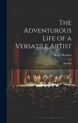 Dobrodružný život všestranného umelca: Houdini - The Adventurous Life of a Versatile Artist: Houdini