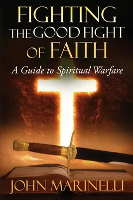 Bojovať dobrý boj viery: Sprievodca duchovným bojom - Fighting The Good Fight of Faith: A Guide to Spiritual Warfare