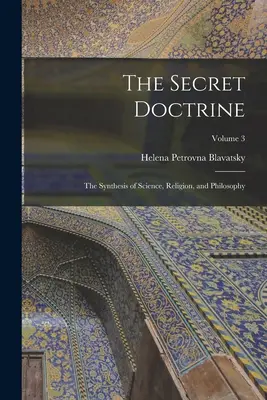 Tajné učenie: Syntéza vedy, náboženstva a filozofie: 3. diel - The Secret Doctrine: The Synthesis of Science, Religion, and Philosophy; Volume 3