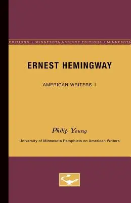 Ernest Hemingway - Americkí spisovatelia 1: brožúry Minnesotskej univerzity o amerických spisovateľoch - Ernest Hemingway - American Writers 1: University of Minnesota Pamphlets on American Writers