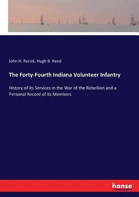 Štyridsiata štvrtá dobrovoľnícka pechota Indiany: História jej služieb vo vojne proti povstaniu a osobné záznamy jej príslušníkov - The Forty-Fourth Indiana Volunteer Infantry: History of its Services in the War of the Rebellion and a Personal Record of its Members