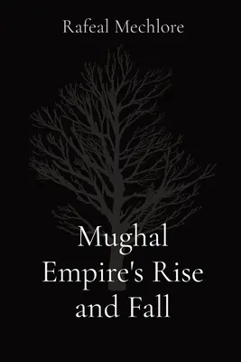 Vzostup a pád Mughalskej ríše - Mughal Empire's Rise and Fall