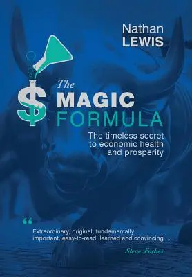 Magický vzorec: Magická formulka: nadčasové tajomstvo ekonomického zdravia a prosperity - The Magic Formula: The Timeless Secret To Economic Health and Prosperity