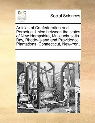 Články konfederácie a trvalej únie medzi štátmi New-Hampshire, Massachusetts-Bay, Rhode-Island a Providence Plantations, pripojiť - Articles of Confederation and Perpetual Union Between the States of New-Hampshire, Massachusetts-Bay, Rhode-Island and Providence Plantations, Connect