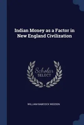 Indiánske peniaze ako faktor v civilizácii Nového Anglicka - Indian Money as a Factor in New England Civilization