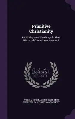 Primitívne kresťanstvo: Jeho spisy a učenie v historických súvislostiach 2. diel - Primitive Christianity: Its Writings and Teachings in Their Historical Connections Volume 2