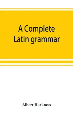 Kompletná latinská gramatika - A complete Latin grammar