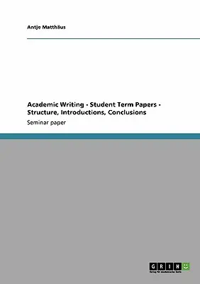 Akademické písanie - študentské seminárne práce - štruktúra, úvody, závery - Academic Writing - Student Term Papers - Structure, Introductions, Conclusions