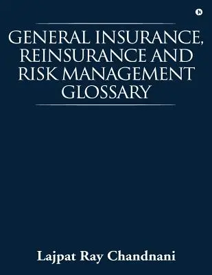 Všeobecný slovník poistenia, zaistenia a riadenia rizík - General Insurance, Reinsurance and Risk Management Glossary