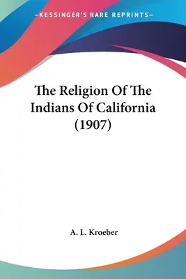 Náboženstvo kalifornských Indiánov (1907) - The Religion Of The Indians Of California (1907)