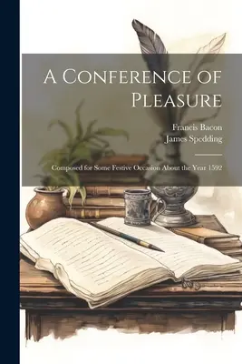 Konferencia o potešení: Zložená pri slávnostnej príležitosti okolo roku 1592 - A Conference of Pleasure: Composed for Some Festive Occasion About the Year 1592