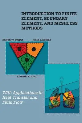 Úvod do metód konečných prvkov, hraničných prvkov a bezsieťových metód: S aplikáciami na prenos tepla a prúdenie kvapalín - Introduction to Finite Element, Boundary Element, and Meshless Methods: With Applications to Heat Transfer and Fluid Flow