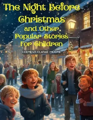 Noc pred Vianocami a iné populárne príbehy pre deti: Mikulášova návšteva a iné vianočné príbehy. - The Night Before Christmas and Other Popular Stories For Children: A Visit from St. Nicholas